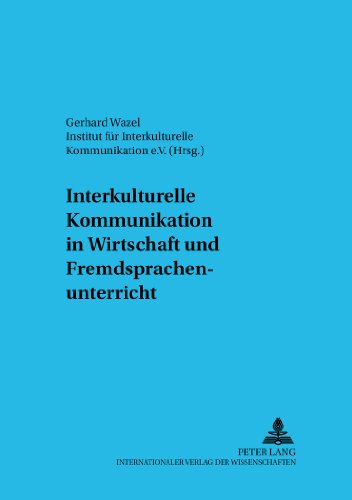 Interkulturelle Kommunikation in Wirtschaft und Fremdsprachenunterricht (Deutsch als Fremdsprache in der Diskussion)