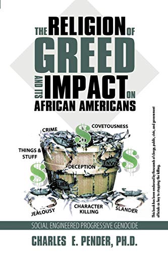 The Religion of Greed And Its Impact On African Americans: Social Engineered Progressive Genicide