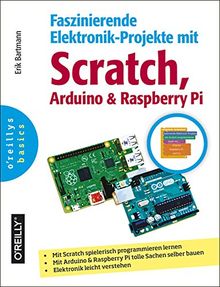 Faszinierende Elektronik-Projekte mit Scratch, Raspberry Pi und Arduino