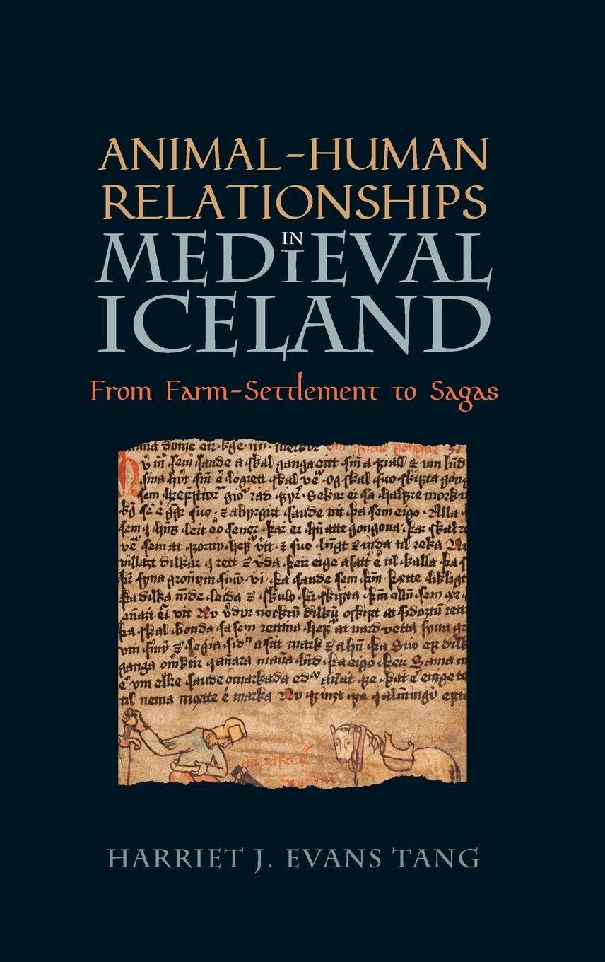 Animal-Human Relationships in Medieval Iceland: From Farm-Settlement to Sagas (Nature and Environment in the Middle Ages, 7)