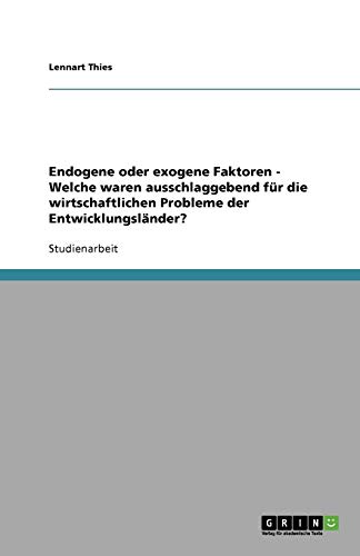 Endogene oder exogene Faktoren - Welche waren ausschlaggebend für die wirtschaftlichen Probleme der Entwicklungsländer?