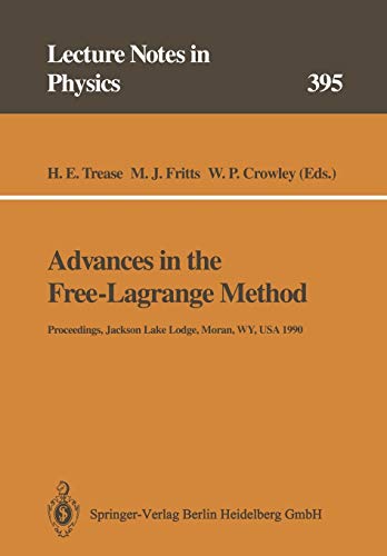 Advances in the Free-Lagrange Method: Including Contributions On Adaptive Gridding And The Smooth Particle Hydrodynamics Method (Lecture Notes In Physics) (Lecture Notes in Physics, 395, Band 395)