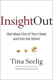 Insight Out: Get Ideas Out of Your Head and Into the World