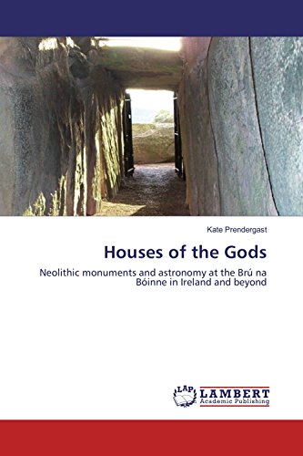 Houses of the Gods: Neolithic monuments and astronomy at the Brú na Bóinne in Ireland and beyond