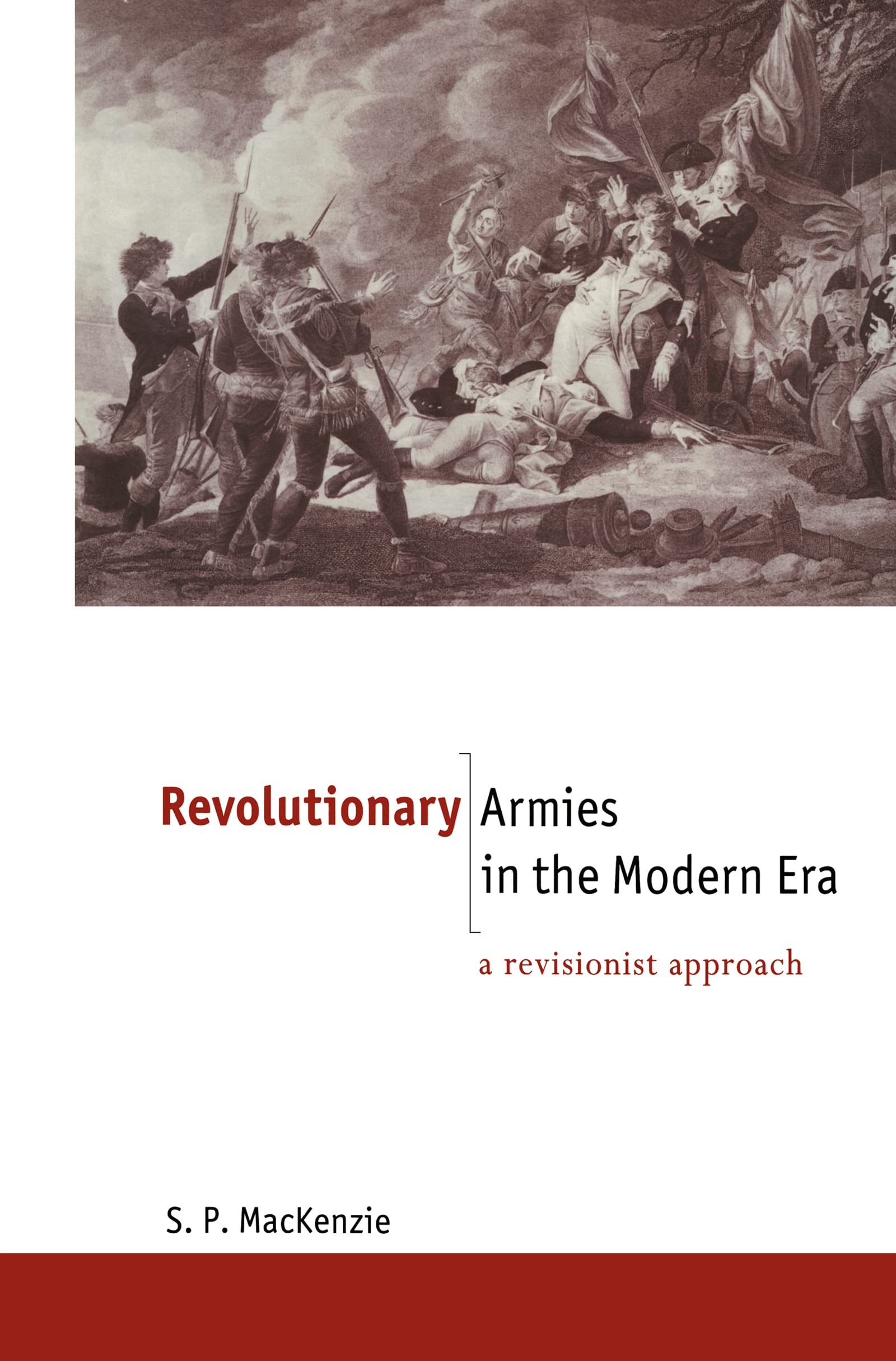 Revolutionary Armies in the Modern Era: A Revisionist Approach (New International History Series)