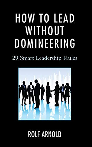 How to Lead without Domineering: 29 Smart Leadership Rules