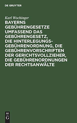 Bayerns Gebührengesetze umfassend das Gebührengesetz, die Hinterlegungs-Gebührenordnung, die Gebührenvorschriften der Gerichtsvollzieher, die ... Tabellen und ausführlichem Sachregister