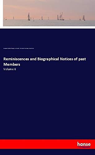 Reminiscences and Biographical Notices of past Members: Volume 6