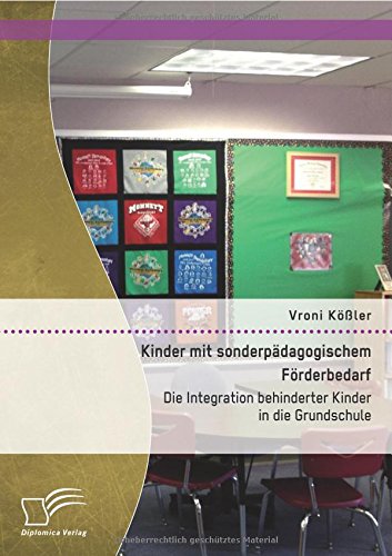 Kinder mit sonderpädagogischem Förderbedarf: Die Integration behinderter Kinder in die Grundschule