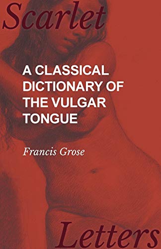 A Classical Dictionary of the Vulgar Tongue