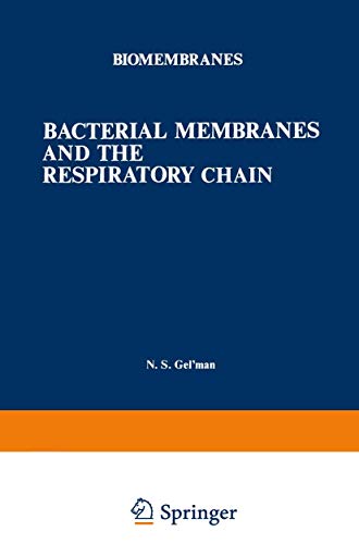 Bacterial Membranes and the Respiratory Chain (Biomembranes) (Biomembranes, 6, Band 6)