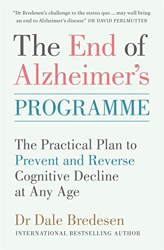Bredesen, Dr Dale The End Of Alzheimer's Programme, The Practical Plan To Prevent And Reverse Cognitive Decline At Any Age