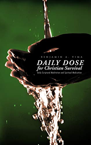Daily Dose for Christian Survival: Daily Scriptural Meditation and Spiritual Medication