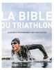 La bible du Triathlon: Le guide d'entraînement des triathlètes