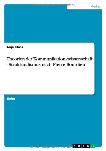 Theorien der Kommunikationswissenschaft - Strukturalismus nach Pierre Bourdieu