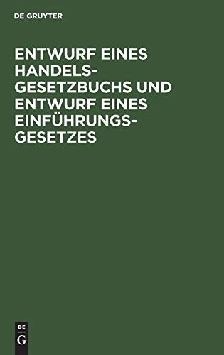 Entwurf eines Handelsgesetzbuchs und Entwurf eines Einführungsgesetzes: Nebst Denkschrift zu dem Entwurf eines Handelsgesetzbuchs und eines ... Fassung der dem Reichstag gemachten Vorlage