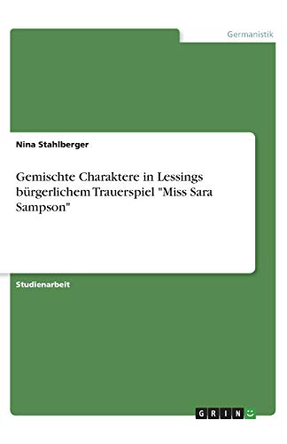 Gemischte Charaktere in Lessings bürgerlichem Trauerspiel Miss Sara Sampson