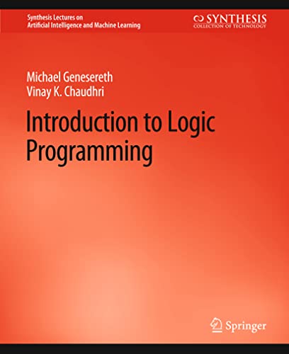 Introduction to Logic Programming (Synthesis Lectures on Artificial Intelligence and Machine Learning)