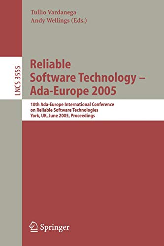 Reliable Software Technology - Ada-Europe 2005: 10th Ada-Europe International Conference on Reliable Software Technologies, York, UK, June 20-24, ... Notes in Computer Science, 3555, Band 3555)