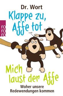 Klappe zu, Affe tot. Mich laust der Affe: Woher unsere Redewendungen kommen