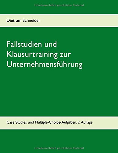 Fallstudien und Klausurtraining zur Unternehmensführung: Case Studies und Multiple-Choice-Aufgaben