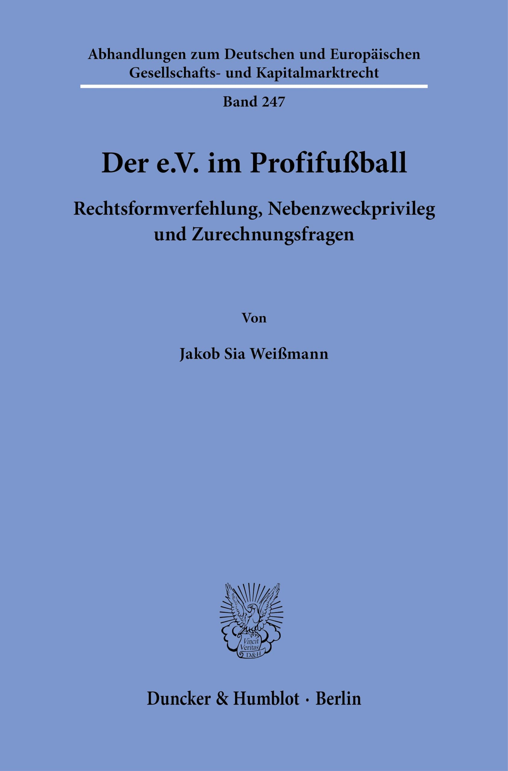 Der e.V. im Profifußball: Rechtsformverfehlung, Nebenzweckprivileg und Zurechnungsfragen (Abhandlungen zum Deutschen und Europäischen Gesellschafts- und Kapitalmarktrecht)