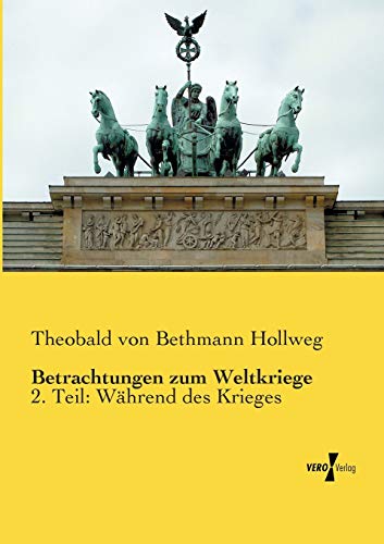 Betrachtungen zum Weltkriege: 2. Teil: Waehrend des Krieges: 2. Teil: Während des Krieges