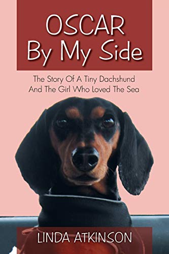 Oscar By My Side: The Story Of A Tiny Dachshund And The Girl Who Loved The Sea