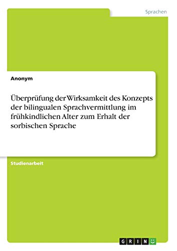 Überprüfung der Wirksamkeit des Konzepts der bilingualen Sprachvermittlung im frühkindlichen Alter zum Erhalt der sorbischen Sprache