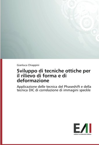Sviluppo di tecniche ottiche per il rilievo di forma e di deformazione: Applicazione delle tecnica del Phaseshift e della tecnica DIC di correlazione di immagini speckle
