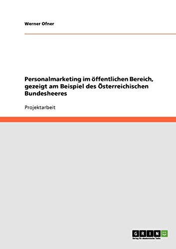 Personalmarketing im öffentlichen Bereich, gezeigt am Beispiel des Österreichischen Bundesheeres
