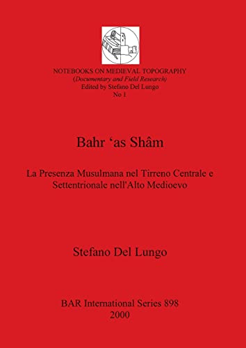 Bahr 'as Shâm: La Presenza Musulmana nel Tirreno Centrale e Settentrionale nell'Alto Medioevo (BAR International)