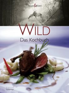 Wild: Das Kochbuch