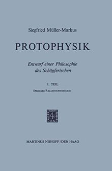 Protophysik: Entwurf einer Philosophie des Schöpferischen. 1. TeilSpezielle Relativitätstheorie