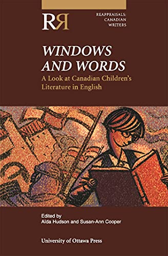 Windows and Words: A Look at Canadian Children's Literature in English (Reappraisals: Canadian Writers Series)