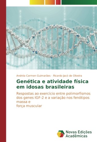 Genética e atividade física em idosas brasileiras: Respostas ao exercício entre polimorfismos dos genes IGF-2 e a variação nos fenótipos massa e força muscular