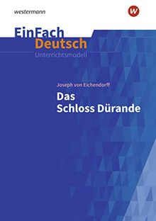 EinFach Deutsch Unterrichtsmodelle: Joseph von Eichendorff: Das Schloss Dürande: Gymnasiale Oberstufe