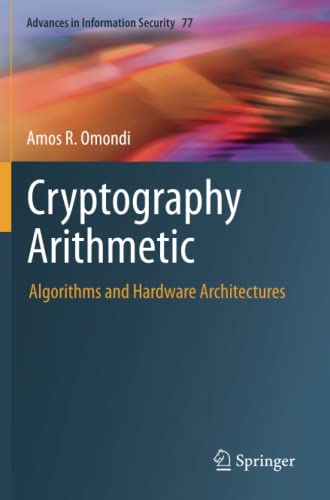 Cryptography Arithmetic: Algorithms and Hardware Architectures (Advances in Information Security, Band 77)