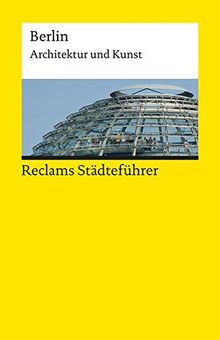 Reclams Städteführer Berlin: Architektur und Kunst (Reclams Universal-Bibliothek)