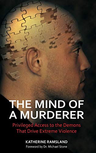 The Mind of a Murderer: Privileged Access to the Demons that Drive Extreme Violence