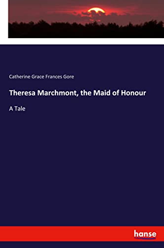 Theresa Marchmont, the Maid of Honour: A Tale