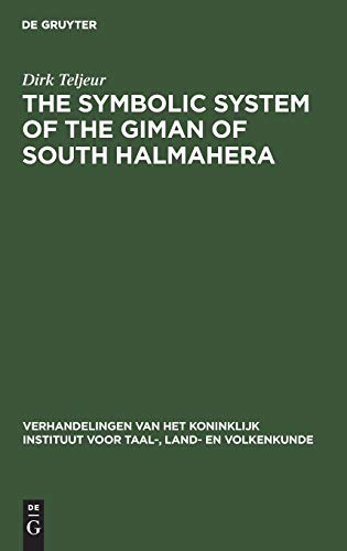 The symbolic system of the Giman of South Halmahera (Verhandelingen van het Koninklijk Instituut voor Taal-, Land- en Volkenkunde, 142, Band 142)