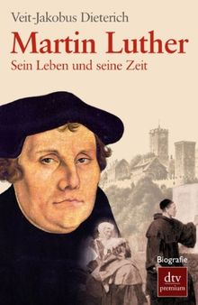 Martin Luther: Sein Leben und seine Zeit