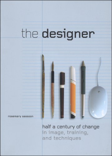 The Designer: Half a Century of Change in Image, Training, and Technique: Half a Century of Change in Image, Training, and Techniques (Intellect Books - Play Text)