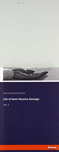 Life of Saint Aloysius Gonzaga: Vol. 1