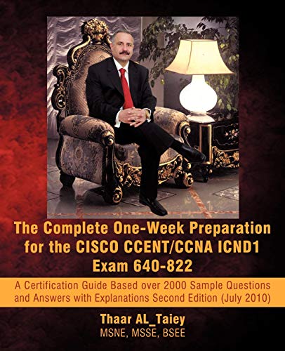 The Complete One-Week Preparation for the CISCO CCENT/CCNA ICND1 Exam 640-822: A Certification Guide Based over 2000 Sample Questions and Answers with ... (July 2010). (Exam Certification Guide)