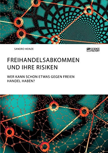 Freihandelsabkommen und ihre Risiken. Wer kann schon etwas gegen freien Handel haben?