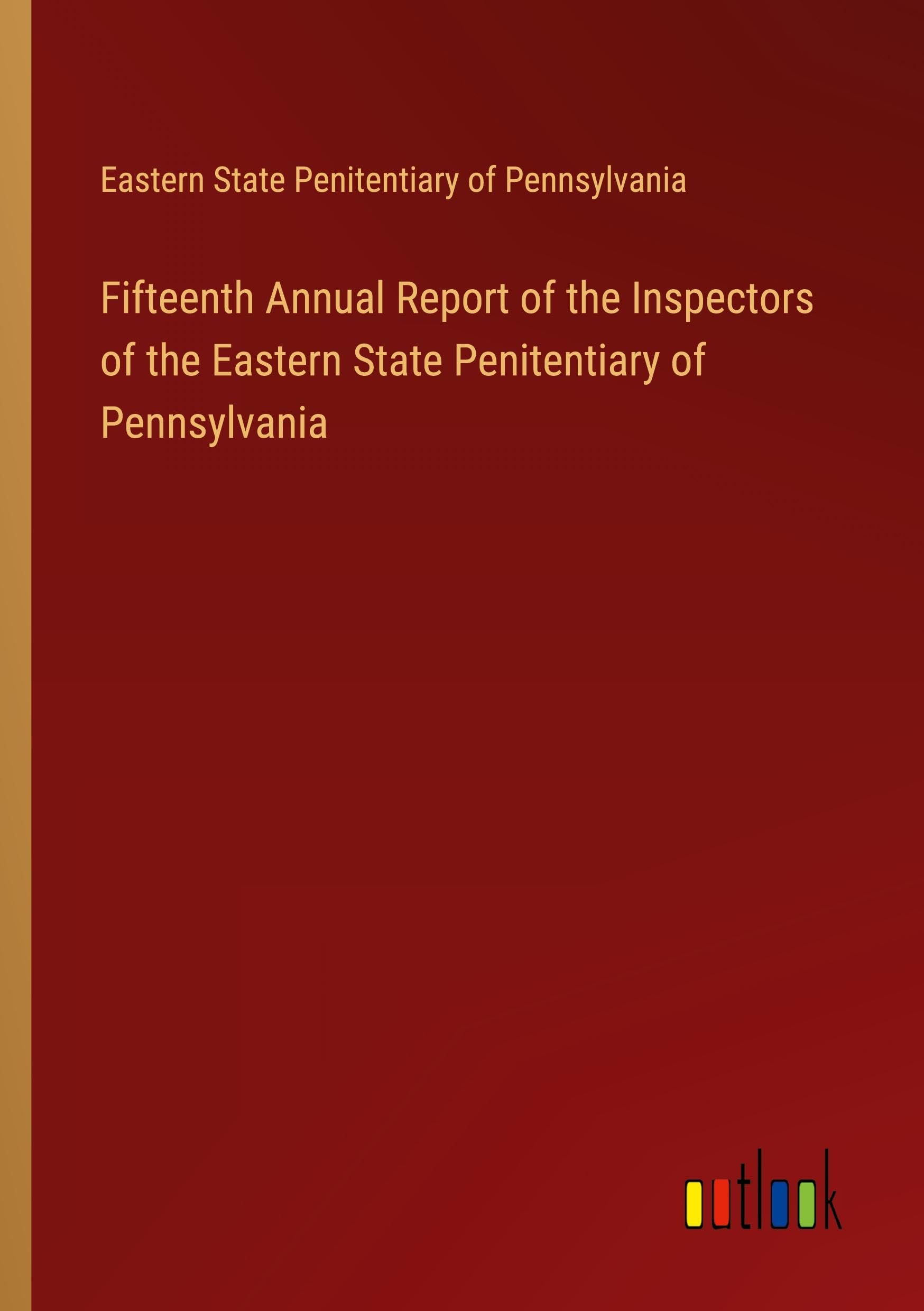 Fifteenth Annual Report of the Inspectors of the Eastern State Penitentiary of Pennsylvania