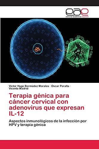 Terapia génica para cáncer cervical con adenovirus que expresan IL-12: Aspectos inmunológicos de la infección por HPV y terapia génica