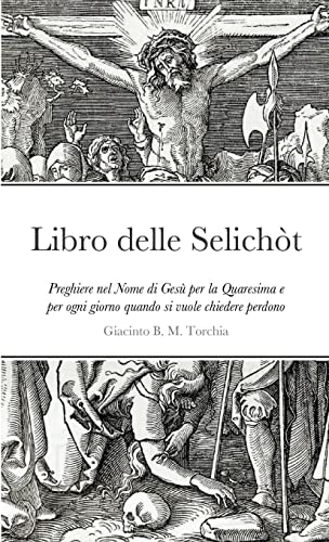 Libro delle Selichòt: Preghiere nel Nome di Gesù per la Quaresima e per ogni giorno quando si vuole chiedere perdono